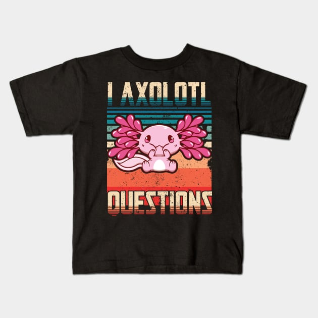 I Axolotl Quetions Kids T-Shirt by Sabahmd